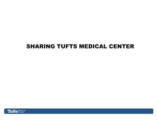 SHARING TUFTS MEDICAL CENTER
 