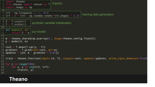 Theano 
imports 
training data generation 
symbolic variable initialization 
our model 
 