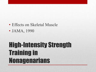 • Effects on Skeletal Muscle
• JAMA, 1990

High-Intensity Strength
Training in
Nonagenarians

 