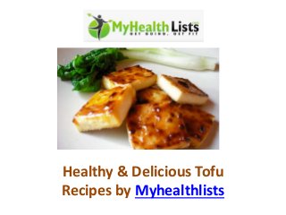 Healthy & Delicious Tofu
Recipes by Myhealthlists
 
