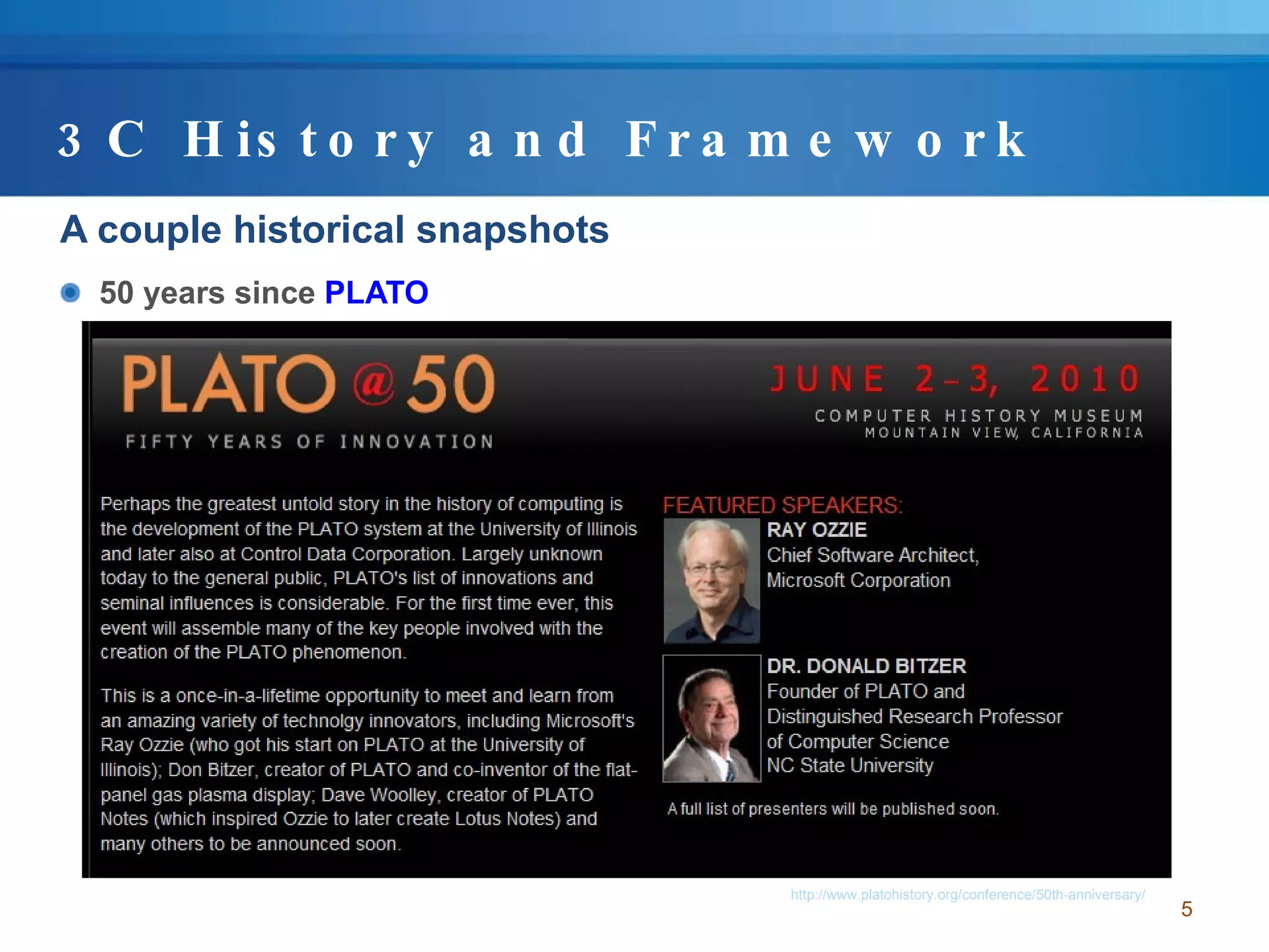 3C History and Framework A couple historical snapshots 50 years since  PLATO http://www.platohistory.org/conference/50th-anniversary/ 