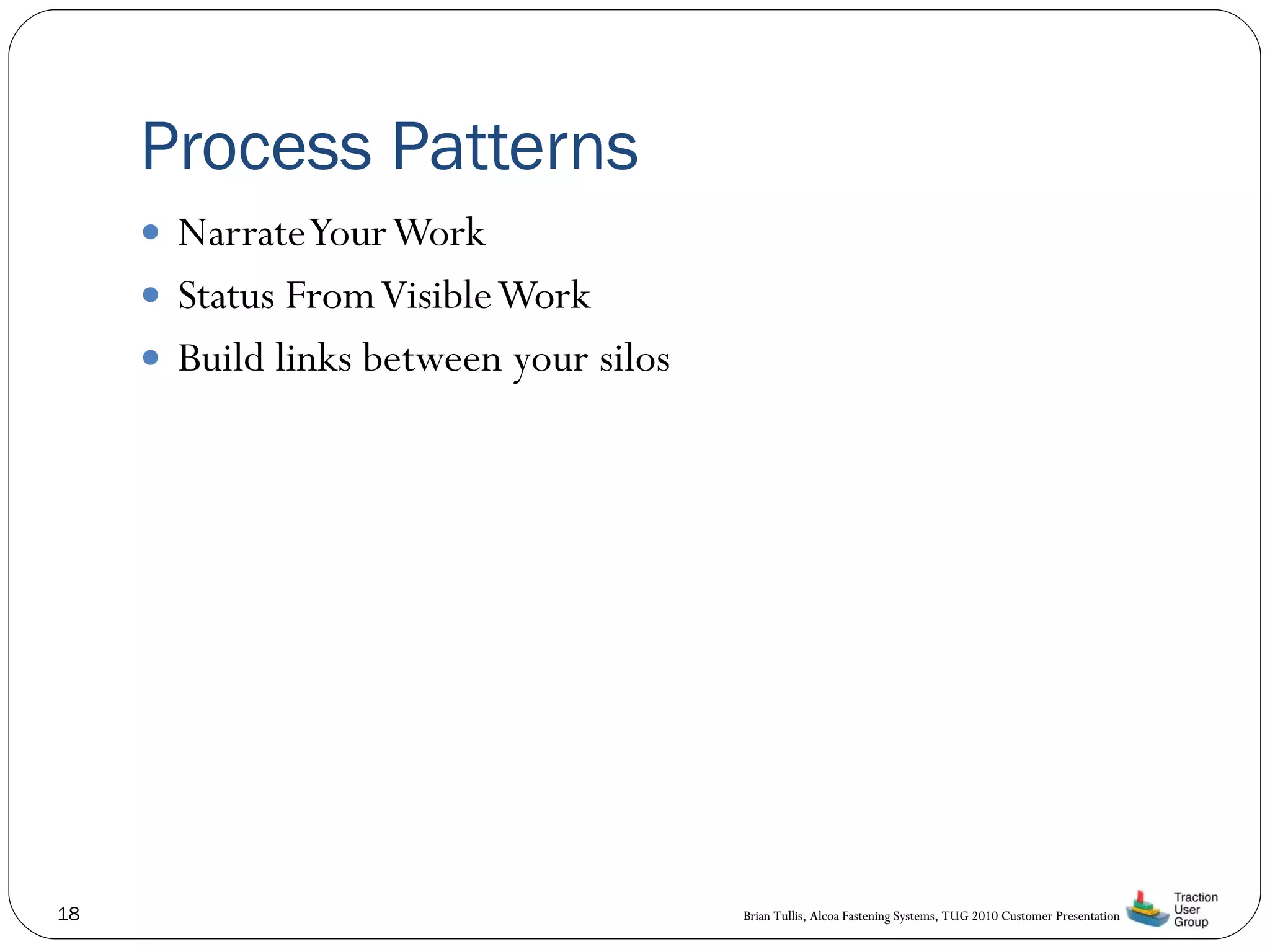 Process Patterns  Narrate Your Work Status From Visible Work Build links between your silos 