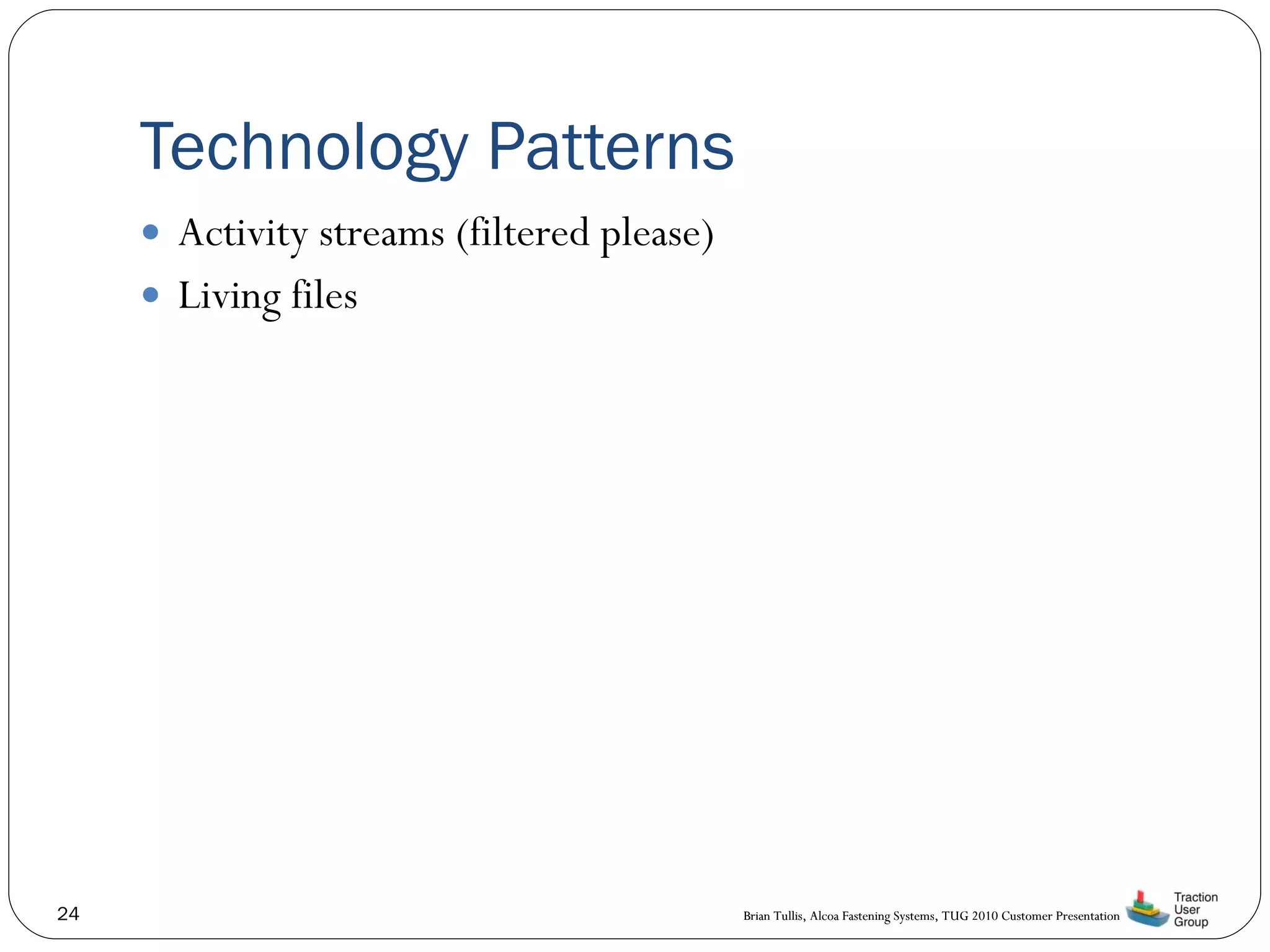 Technology Patterns Activity streams (filtered please) Living files 