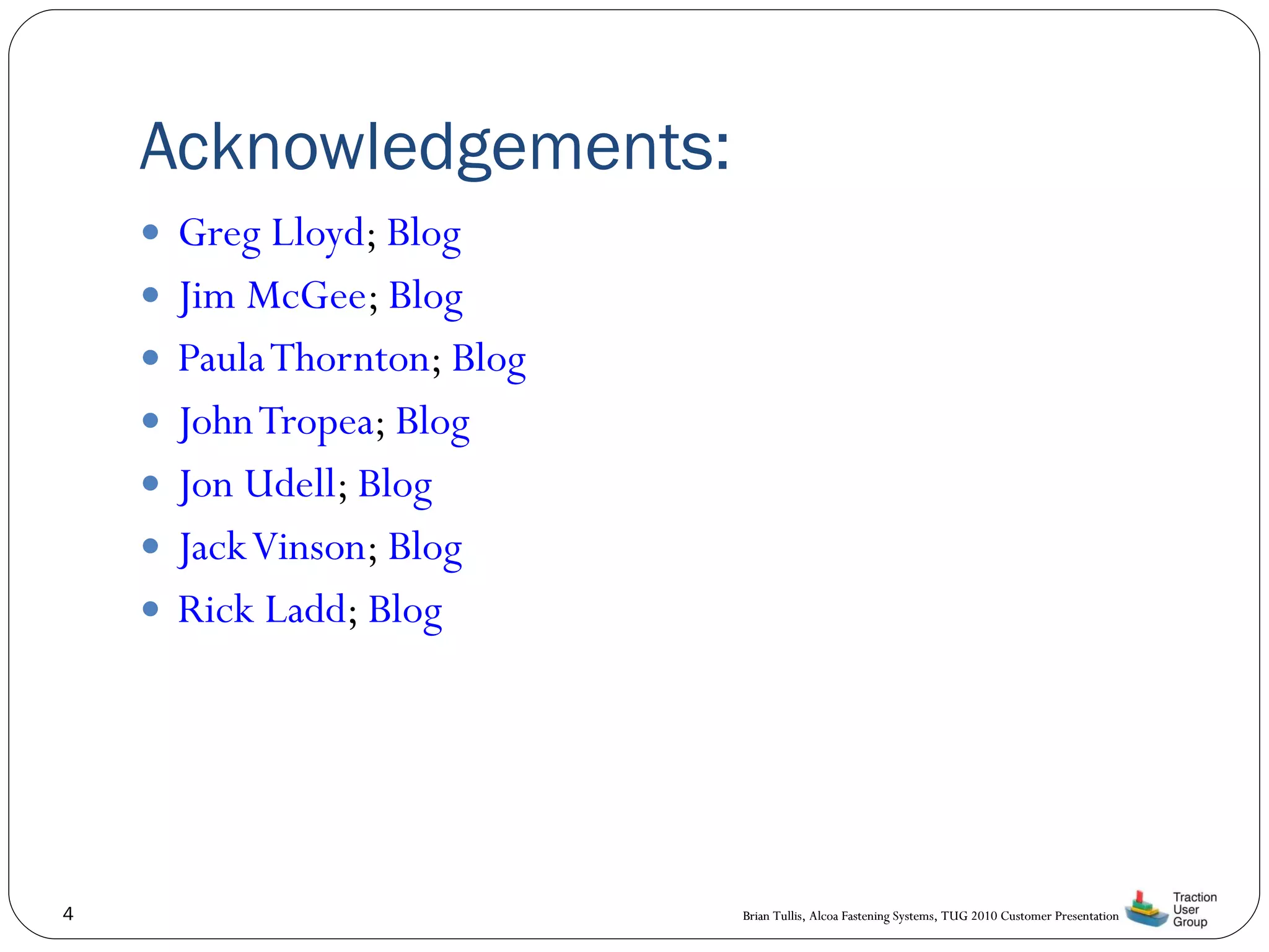 Acknowledgements: Greg Lloyd ;  Blog Jim McGee ;  Blog Paula Thornton ;  Blog John Tropea ;  Blog Jon Udell ;  Blog Jack Vinson ;  Blog Rick Ladd ;  Blog 