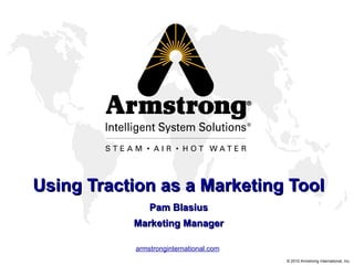 Using Traction as a Marketing Tool Pam Blasius Marketing Manager 