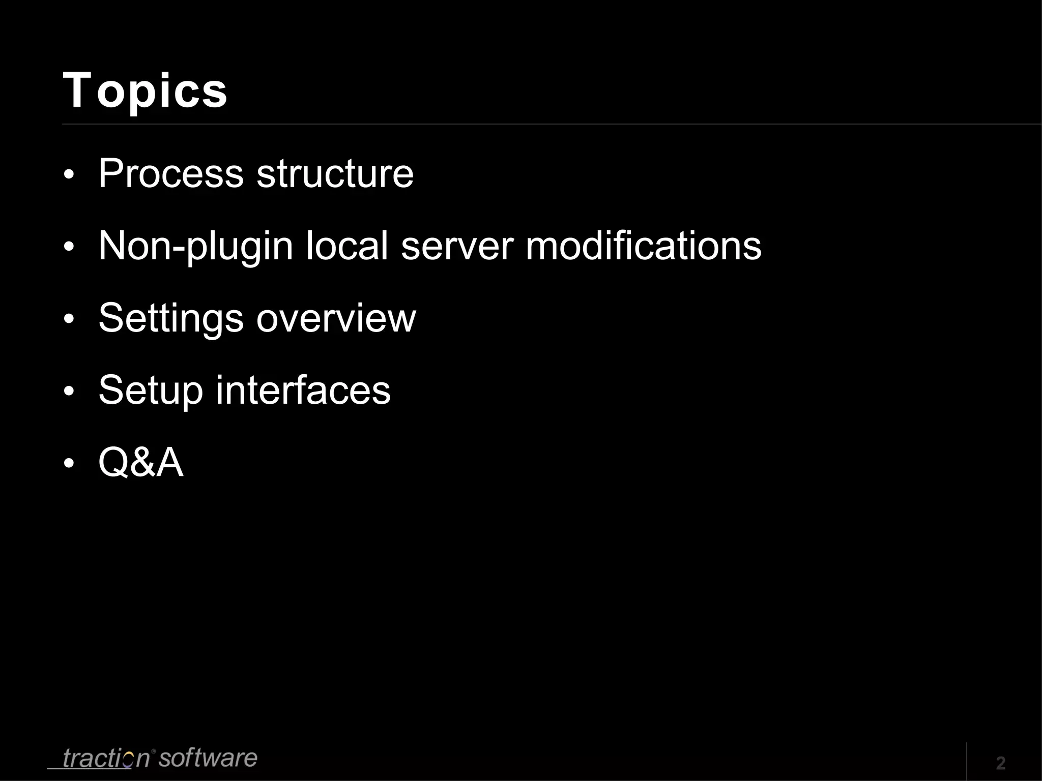 Topics Process structure Non-plugin local server modifications Settings overview Setup interfaces Q&A 
