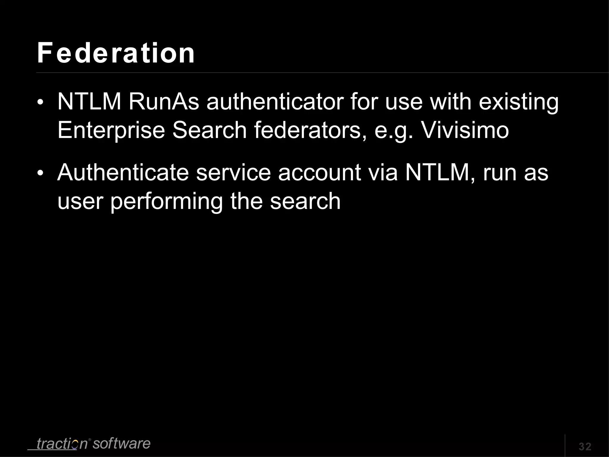 Federation NTLM RunAs authenticator for use with existing Enterprise Search federators, e.g. Vivisimo Authenticate service account via NTLM, run as user performing the search 