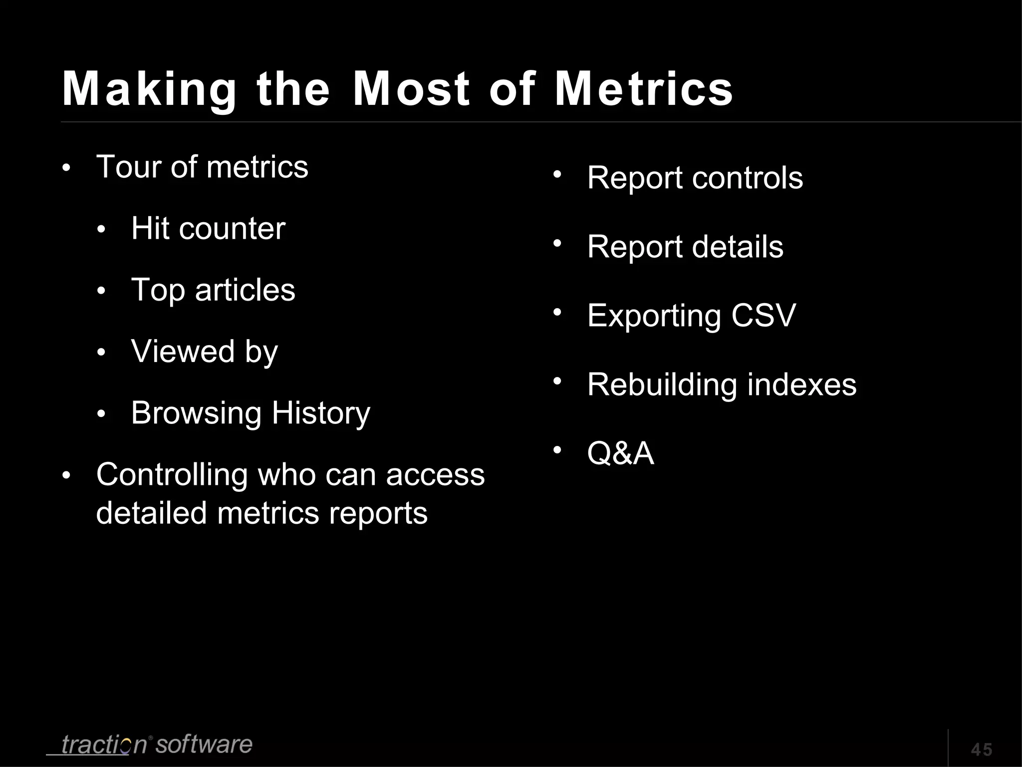 Making the Most of Metrics Tour of metrics Hit counter Top articles Viewed by Browsing History Controlling who can access detailed metrics reports Report controls Report details Exporting CSV Rebuilding indexes Q&A 