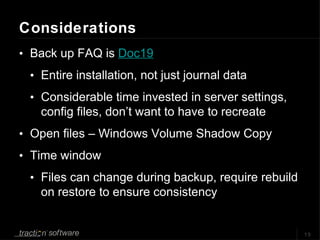 Considerations <ul><li>Back up FAQ is  Doc19 </li></ul><ul><ul><li>Entire installation, not just journal data </li></ul></...