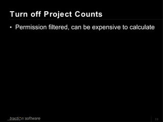 Turn off Project Counts <ul><li>Permission filtered, can be expensive to calculate </li></ul>
