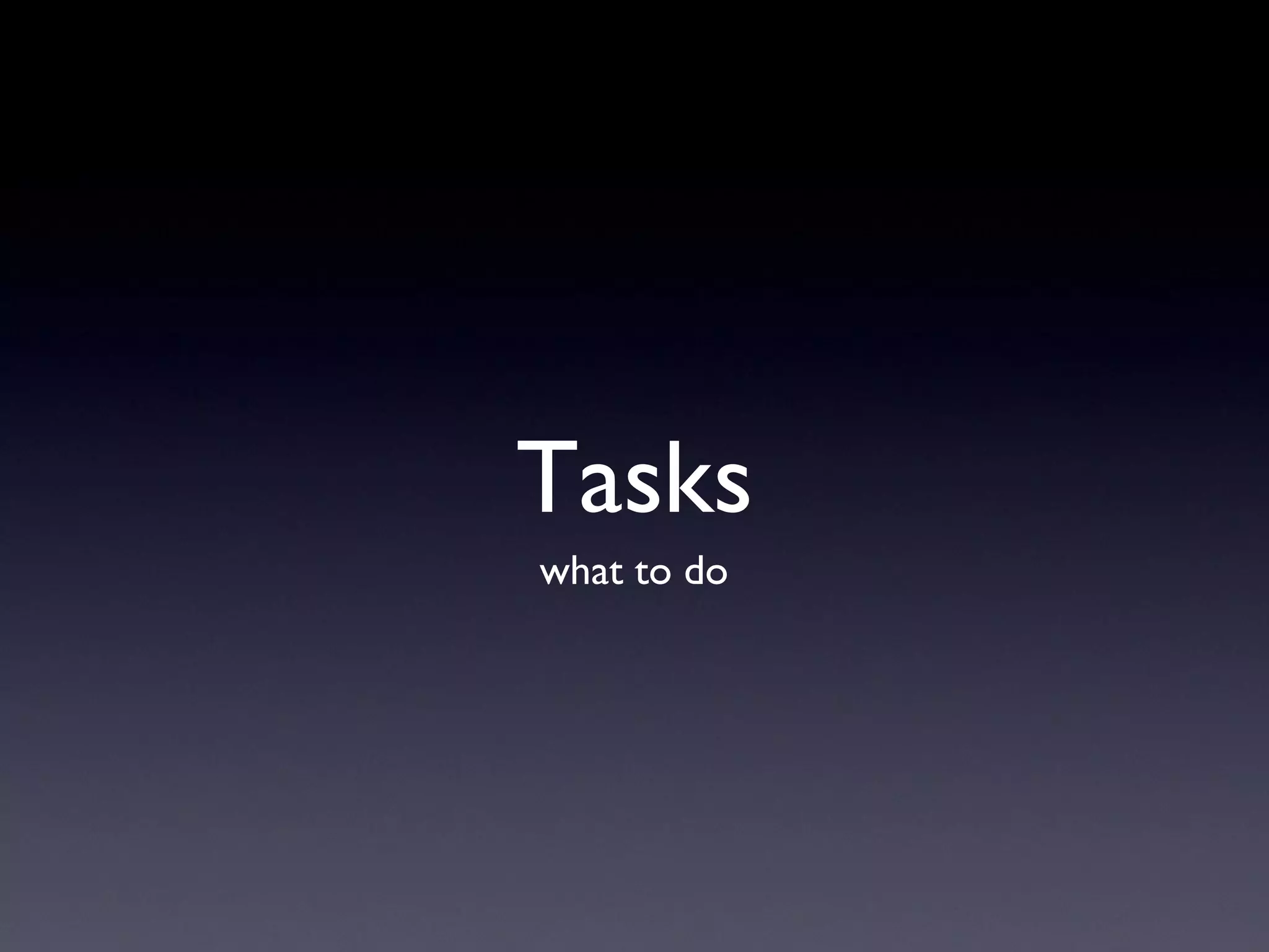 Tasks what to do 