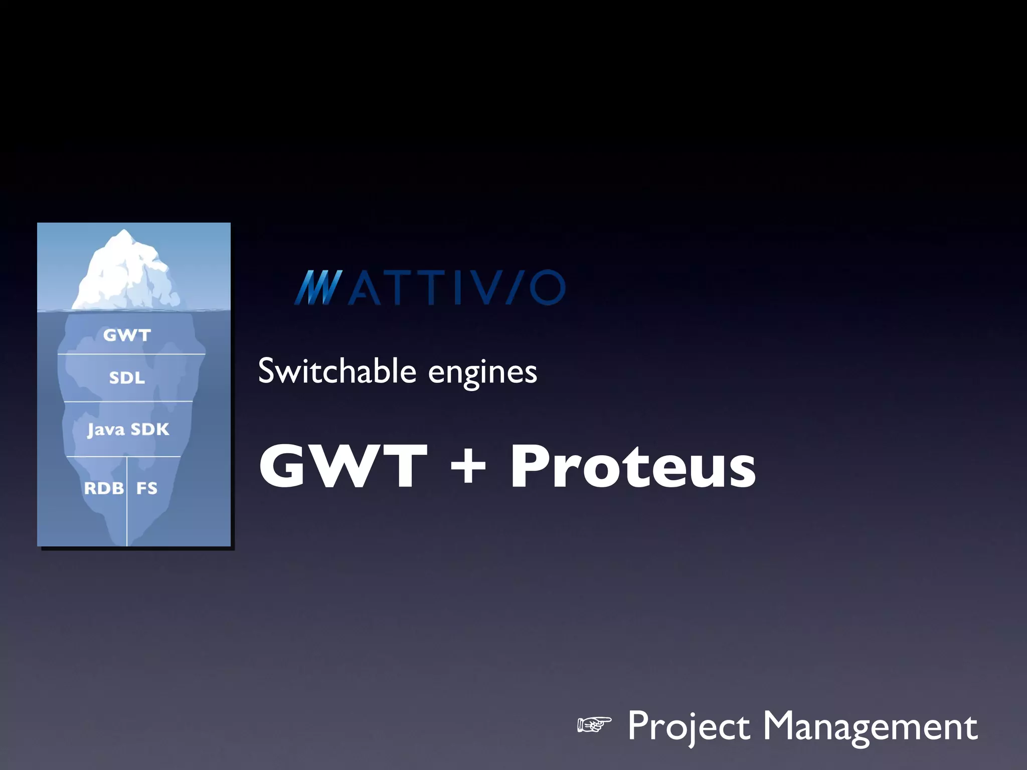 Switchable engines GWT + Proteus ☞  Project Management 