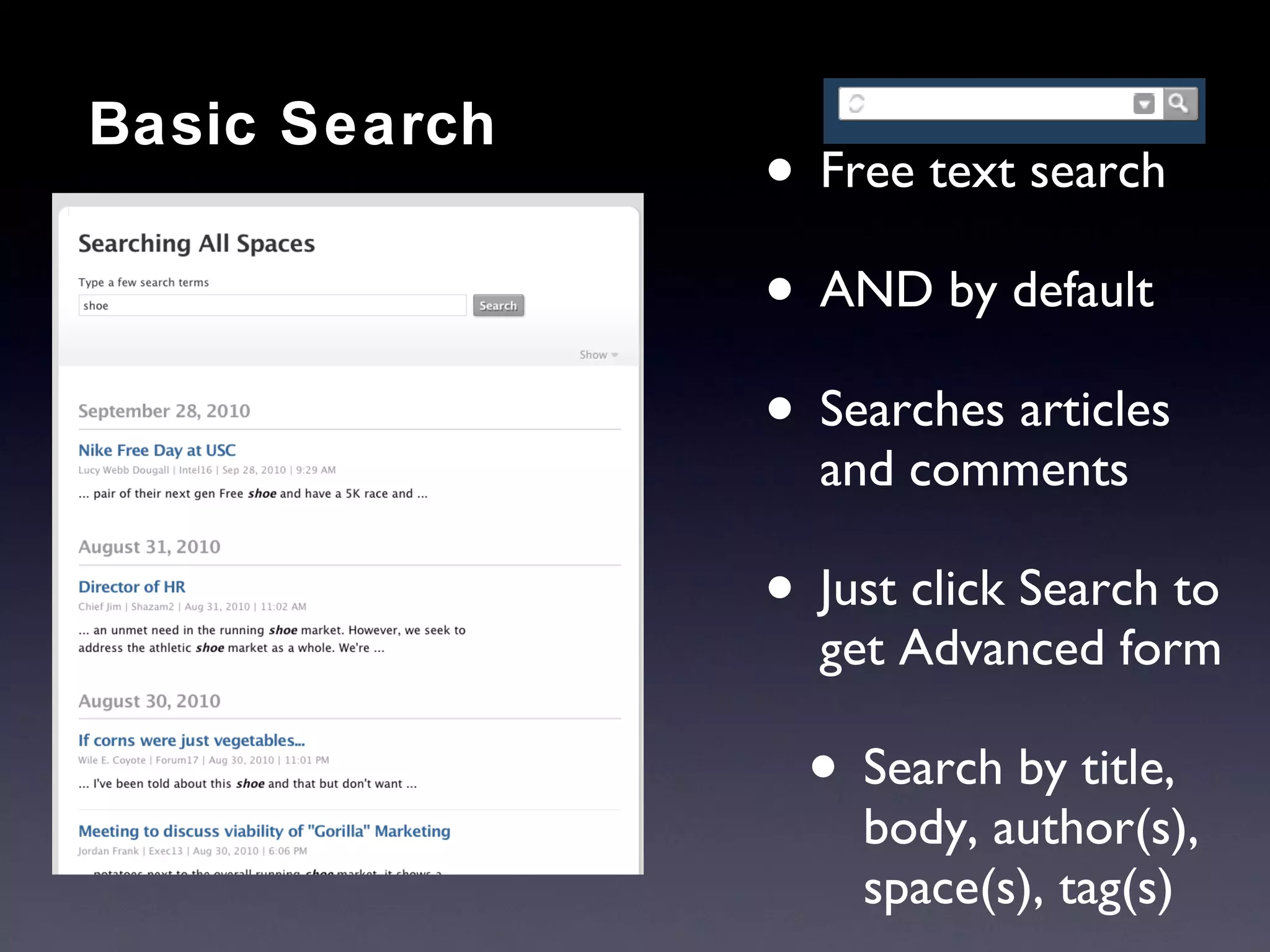 Free text search AND by default Searches articles and comments Just click Search to get Advanced form Search by title, body, author(s), space(s), tag(s) Basic Search 