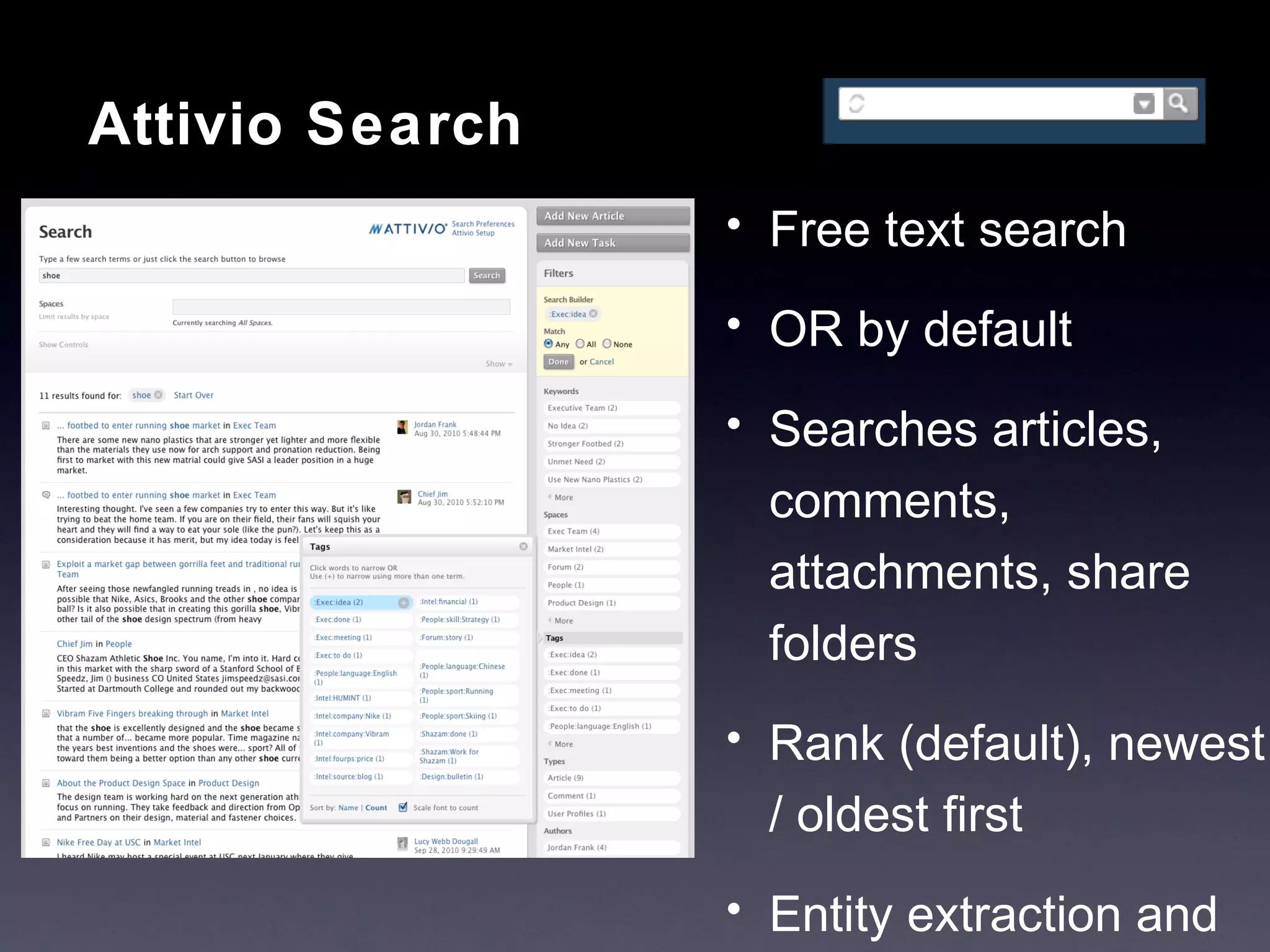 Attivio Search Free text search OR by default Searches articles, comments, attachments, share folders Rank (default), newest / oldest first Entity extraction and faceted navigation 