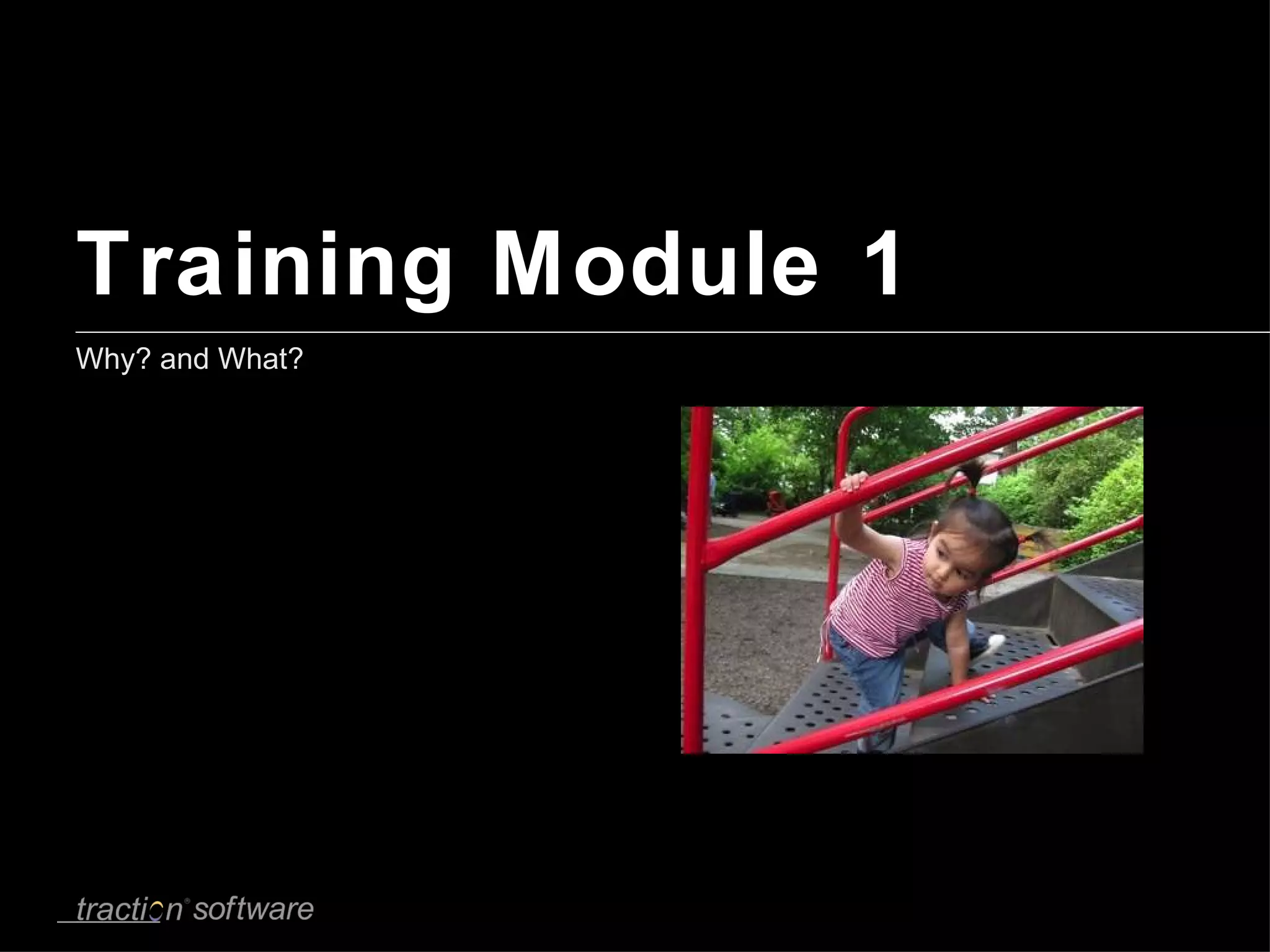 Training Module 1 Why? and What?  