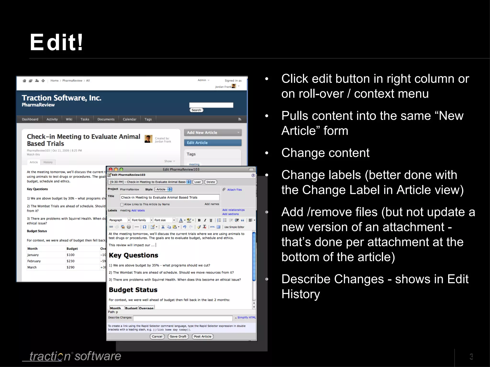 Edit! Click edit button in right column or on roll-over / context menu Pulls content into the same “New Article” form Change content Change labels (better done with the Change Label in Article view) Add /remove files (but not update a new version of an attachment - that’s done per attachment at the bottom of the article)  Describe Changes - shows in Edit History 