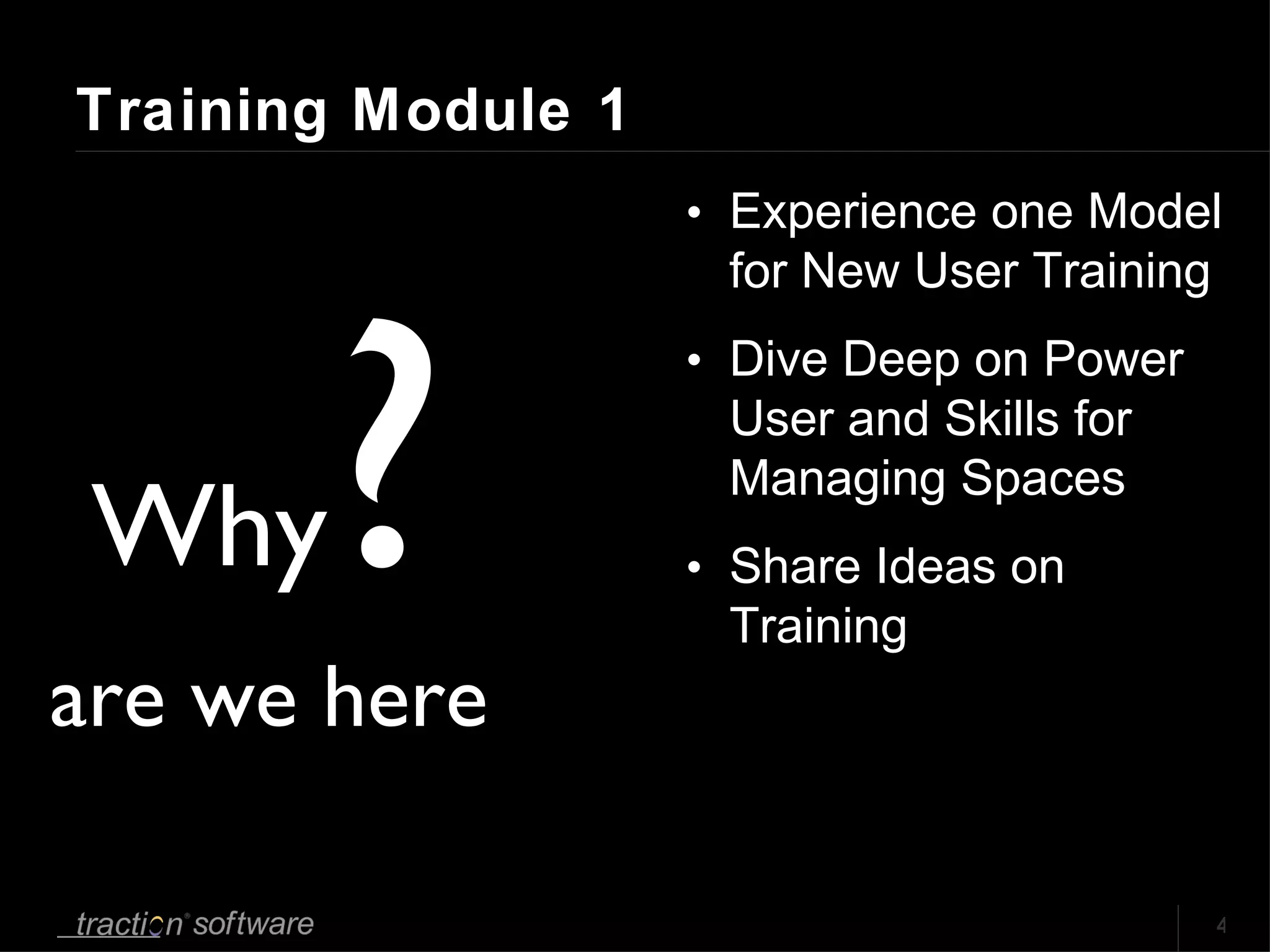 Training Module 1 Experience one Model for New User Training  Dive Deep on Power User and Skills for Managing Spaces Share Ideas on Training Why ? are we here 