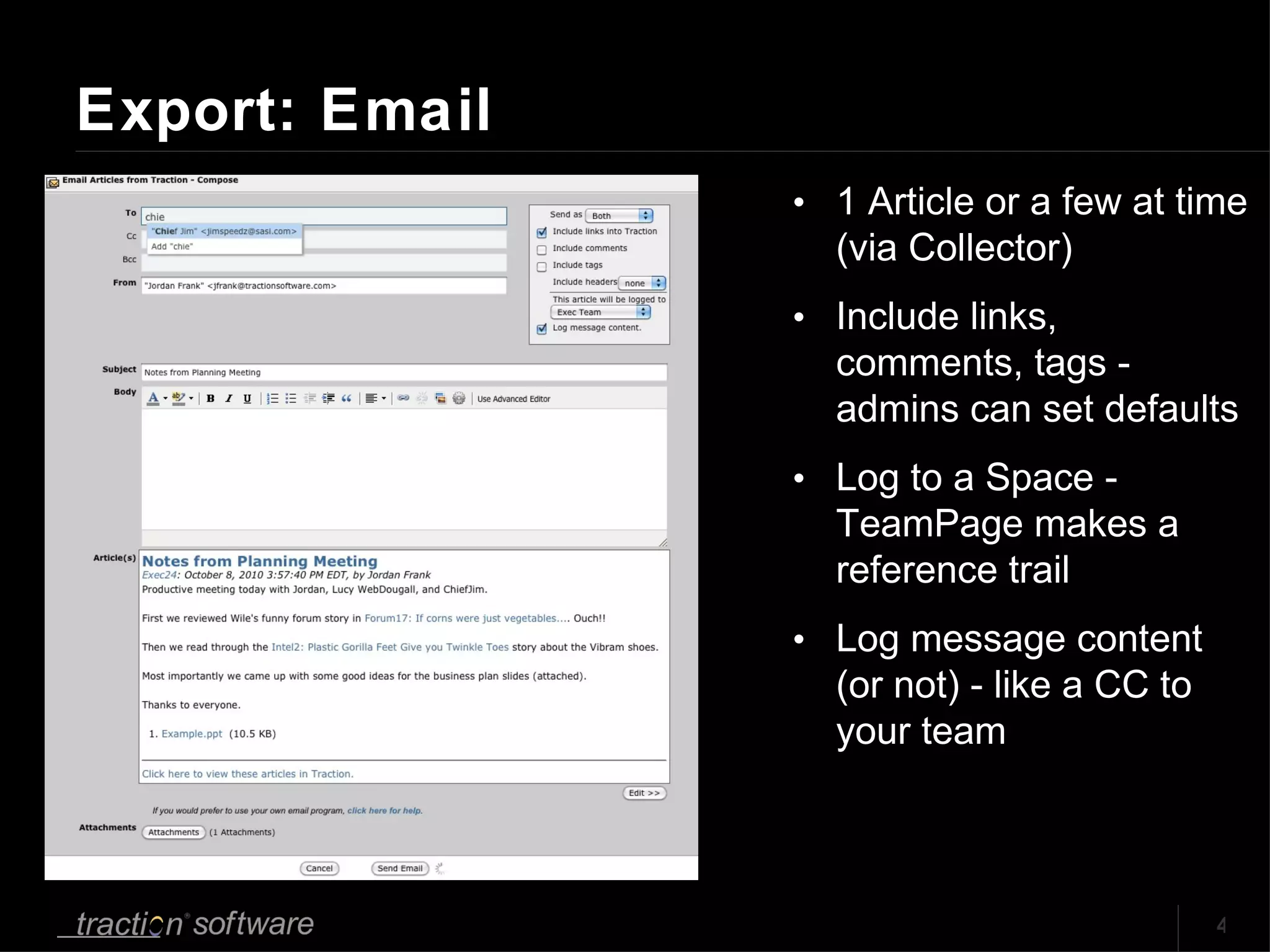 Export: Email 1 Article or a few at time (via Collector) Include links, comments, tags - admins can set defaults Log to a Space - TeamPage makes a reference trail Log message content (or not) - like a CC to your team 