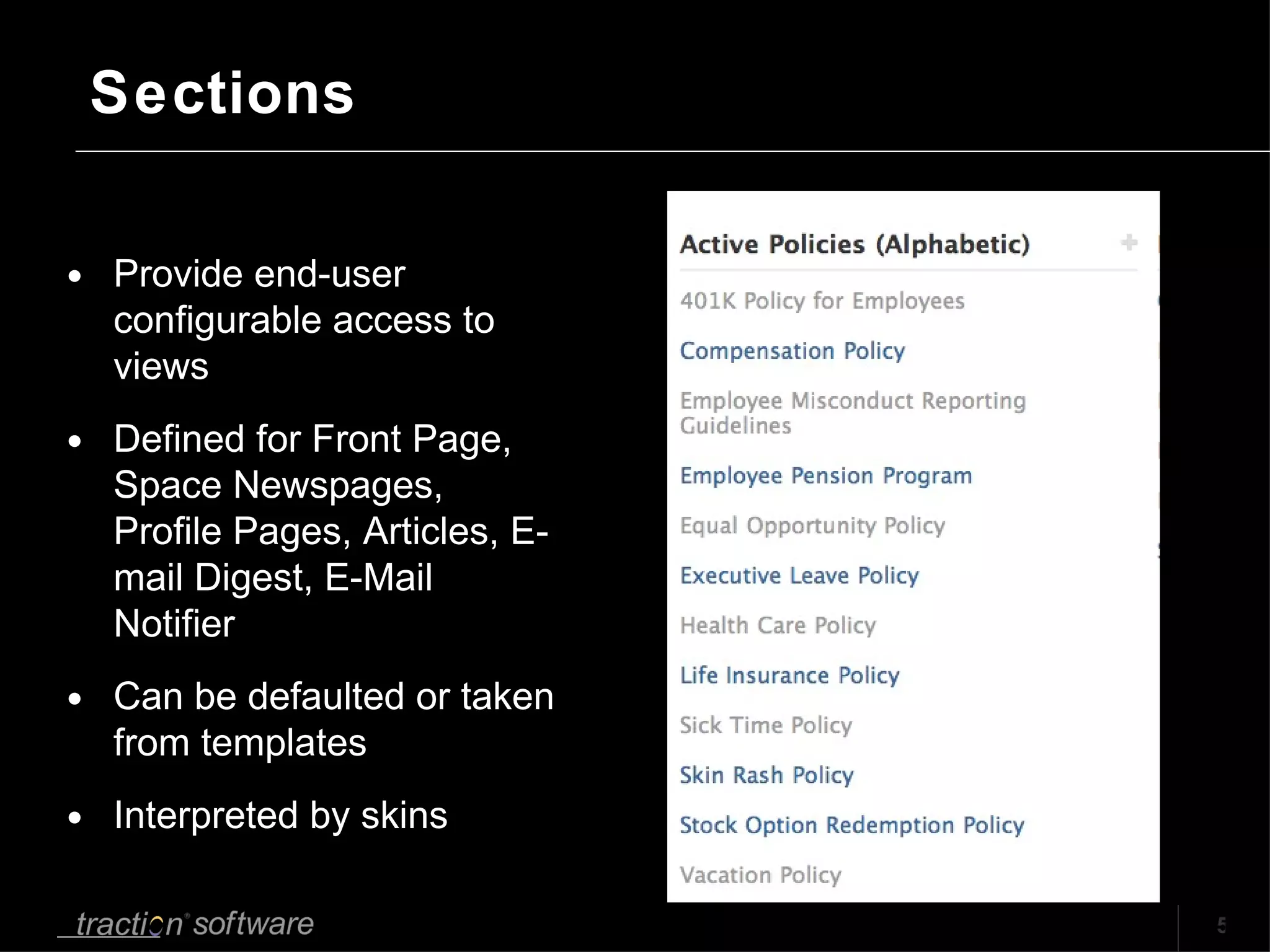 Sections Provide end-user configurable access to views Defined for Front Page, Space Newspages, Profile Pages, Articles, E-mail Digest, E-Mail Notifier Can be defaulted or taken from templates Interpreted by skins 