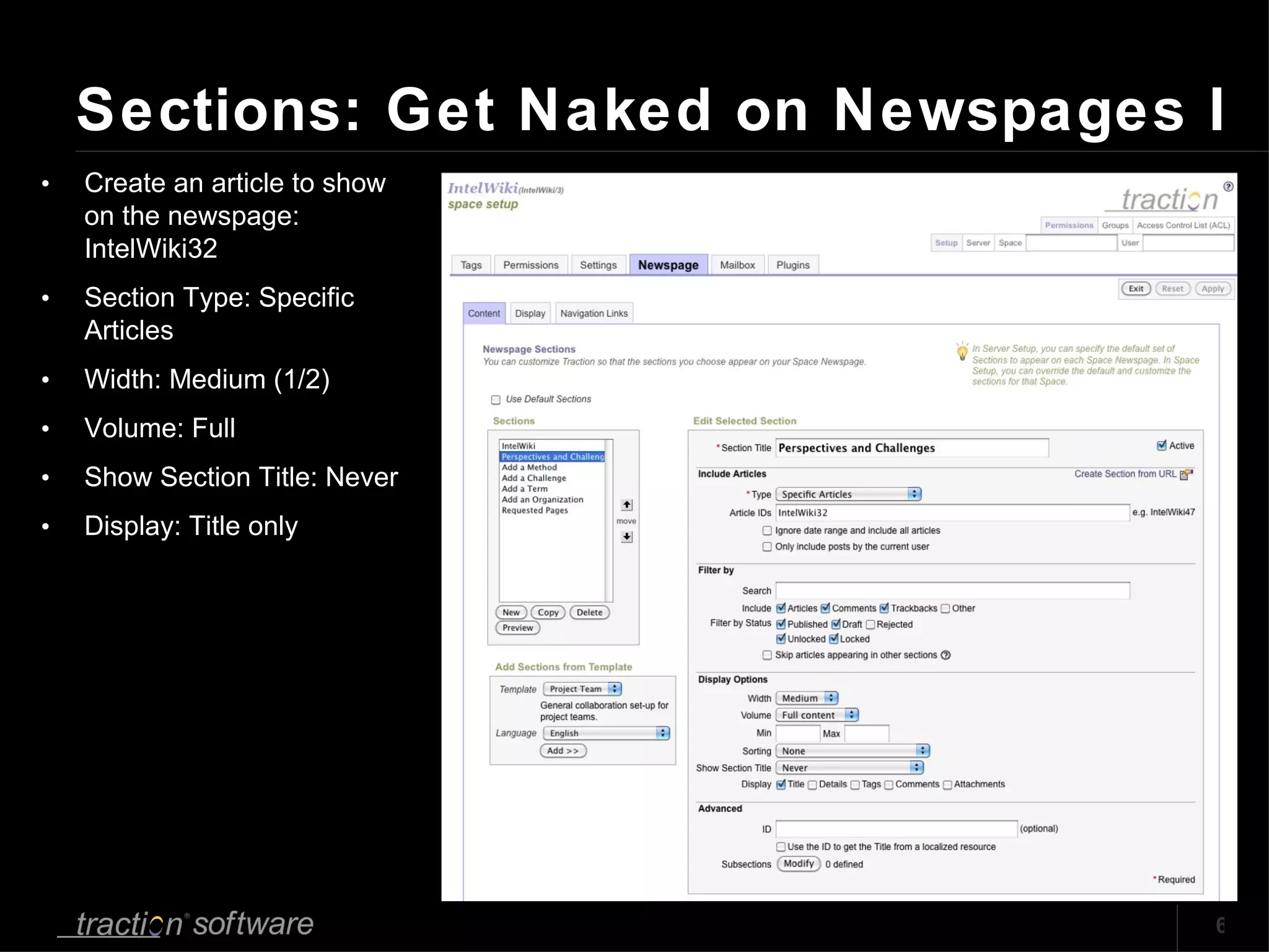 Sections: Get Naked on Newspages I Create an article to show on the newspage: IntelWiki32 Section Type: Specific Articles Width: Medium (1/2) Volume: Full Show Section Title: Never Display: Title only 