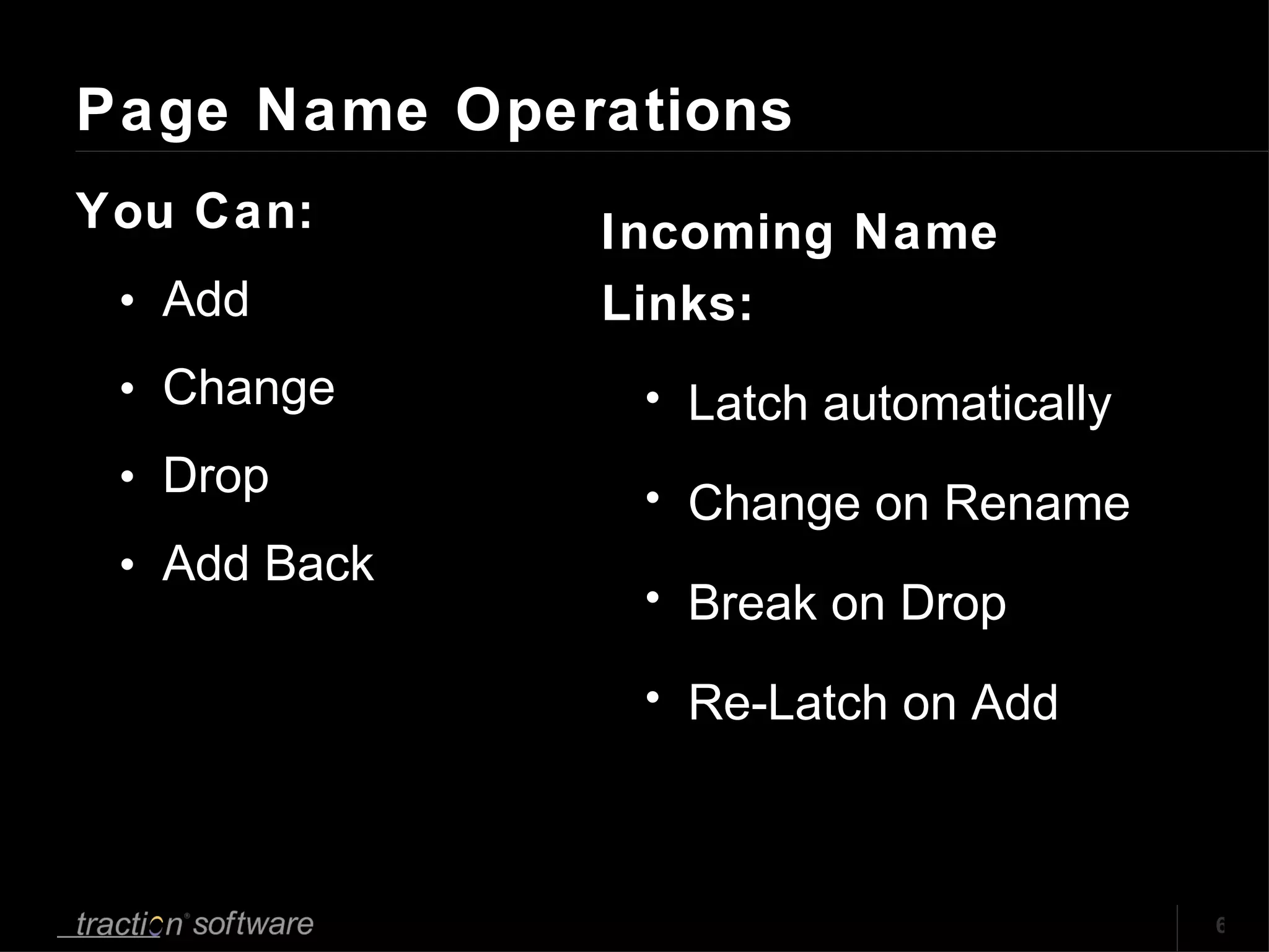 Page Name Operations You Can: Add Change Drop Add Back Incoming Name Links: Latch automatically Change on Rename Break on Drop Re-Latch on Add 