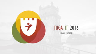 TUGA IT 2016
LISBON, PORTUGAL
 