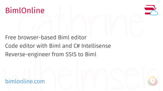 BimlOnline
Free browser-based Biml editor
Code editor with Biml and C# Intellisense
Reverse-engineer from SSIS to Biml
bim...