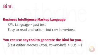 Biml
Business Intelligence Markup Language
XML Language – just text
Easy to read and write – but can be verbose
You can us...
