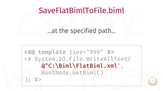 SaveFlatBimlToFile.biml
…at the specified path…
<#@ template tier="999" #>
<# System.IO.File.WriteAllText(
@"C:BimlFlatBim...