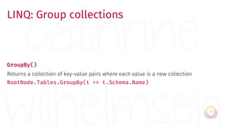 LINQ: Group collections
GroupBy()
Returns a collection of key-value pairs where each value is a new collection
RootNode.Ta...