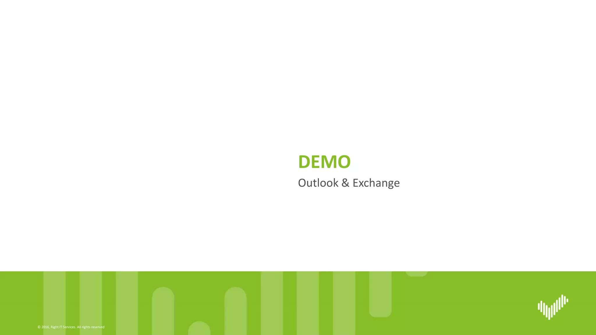 © 2016, Right IT Services. All rights reserved
Outlook & Exchange
DEMO
 