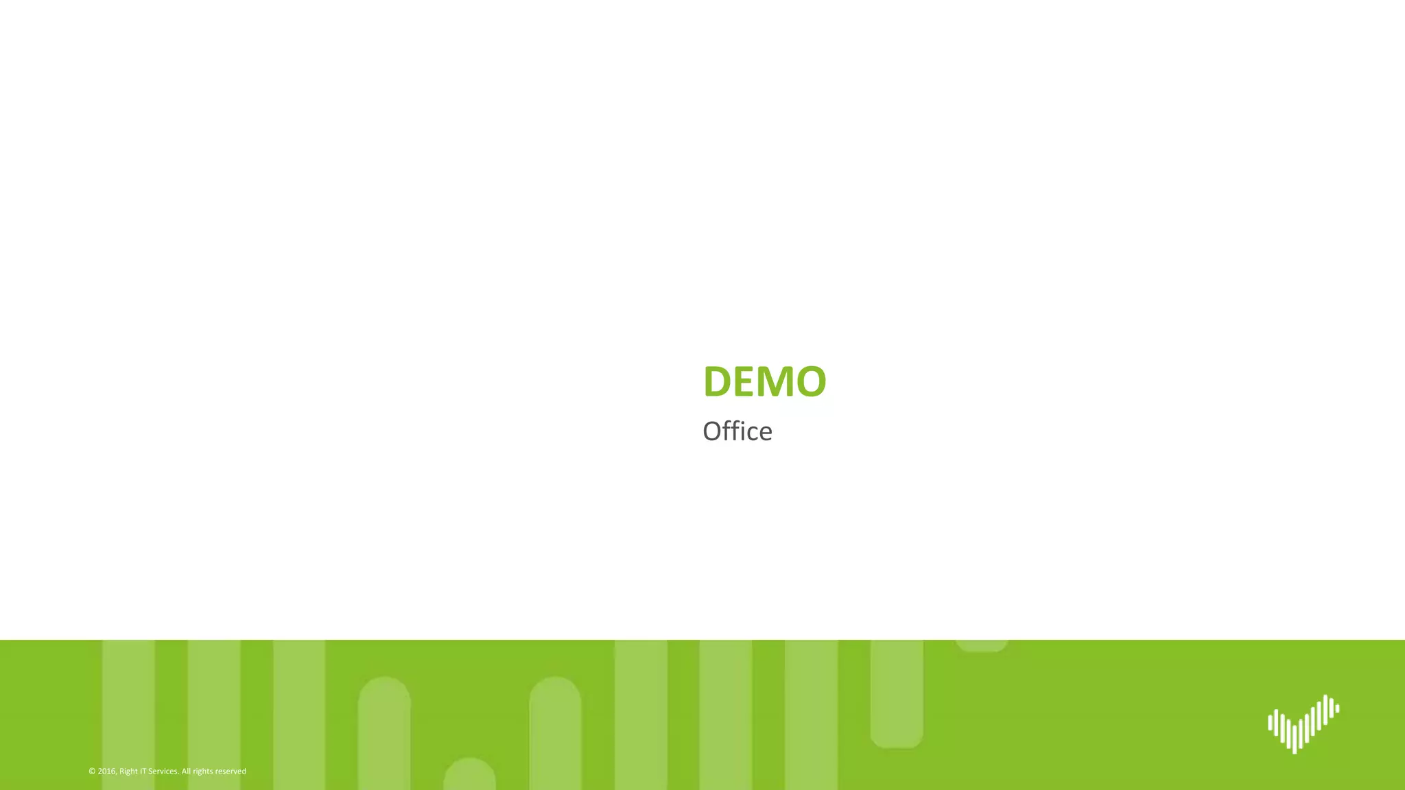 © 2016, Right IT Services. All rights reserved
Office
DEMO
 