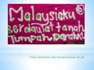 Video Sambutan Hari Kemerdekaan Ke-58 
 