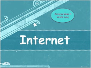 Arneray Vega H
          XII IPA 3 (04)




    Internet
1
 