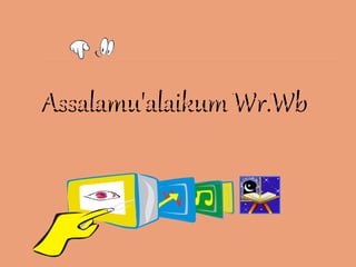 Assalamu'alaikum Wr.Wb
 