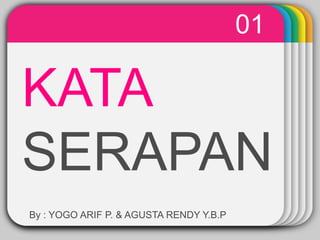 01

WINTER
Template

KATA
SERAPAN
By : YOGO ARIF P. & AGUSTA RENDY Y.B.P

 