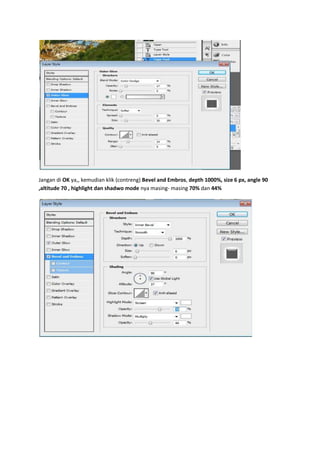 Jangan di OK ya,, kemudian klik (contreng) Bevel and Embros, depth 1000%, size 6 px, angle 90
,altitude 70 , highlight dan shadwo mode nya masing- masing 70% dan 44%
 