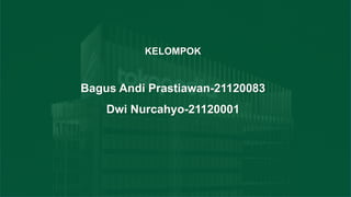 KELOMPOK
Bagus Andi Prastiawan-21120083
Dwi Nurcahyo-21120001
 