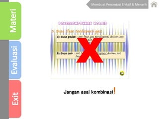 Jangan asal kombinasi!
X
Membuat Presentasi Efektif & Menarik
 