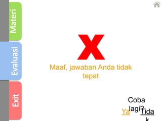 Maaf, jawaban Anda tidak
tepat
X
Coba
lagi?Ya Tida
 