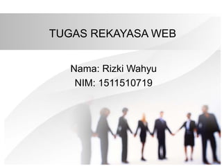 TUGAS REKAYASA WEB
Nama: Rizki Wahyu
NIM: 1511510719
 