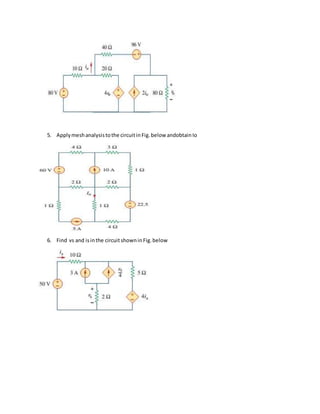 5. Applymeshanalysistothe circuitinFig.below andobtainIo
6. Find vs and isinthe circuitshowninFig.below