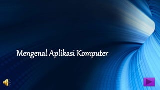 Mengenal Aplikasi Komputer
 