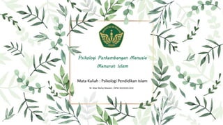 M. Ikbar Muhyi Maulani | NPM 202101011332
Psikologi Perkembangan Manusia
Menurut Islam
Mata Kuliah : Psikologi Pendidikan Islam
 