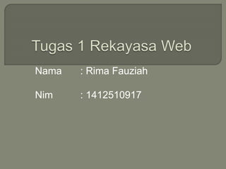 Nama : Rima Fauziah
Nim : 1412510917
 
