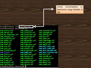 Untuk menampilkan isi
keamanan yang terletak di
/lib
 