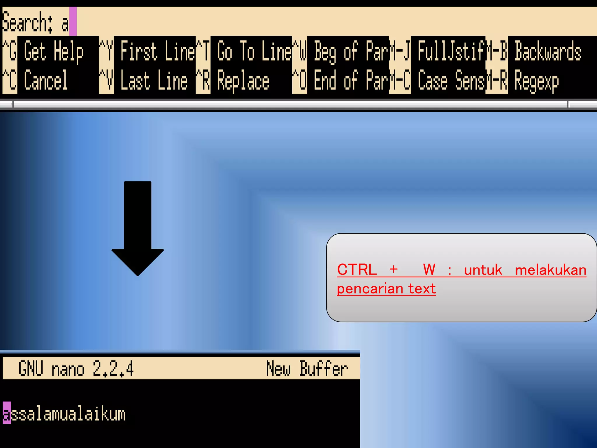 CTRL + W : untuk melakukan
pencarian text
 