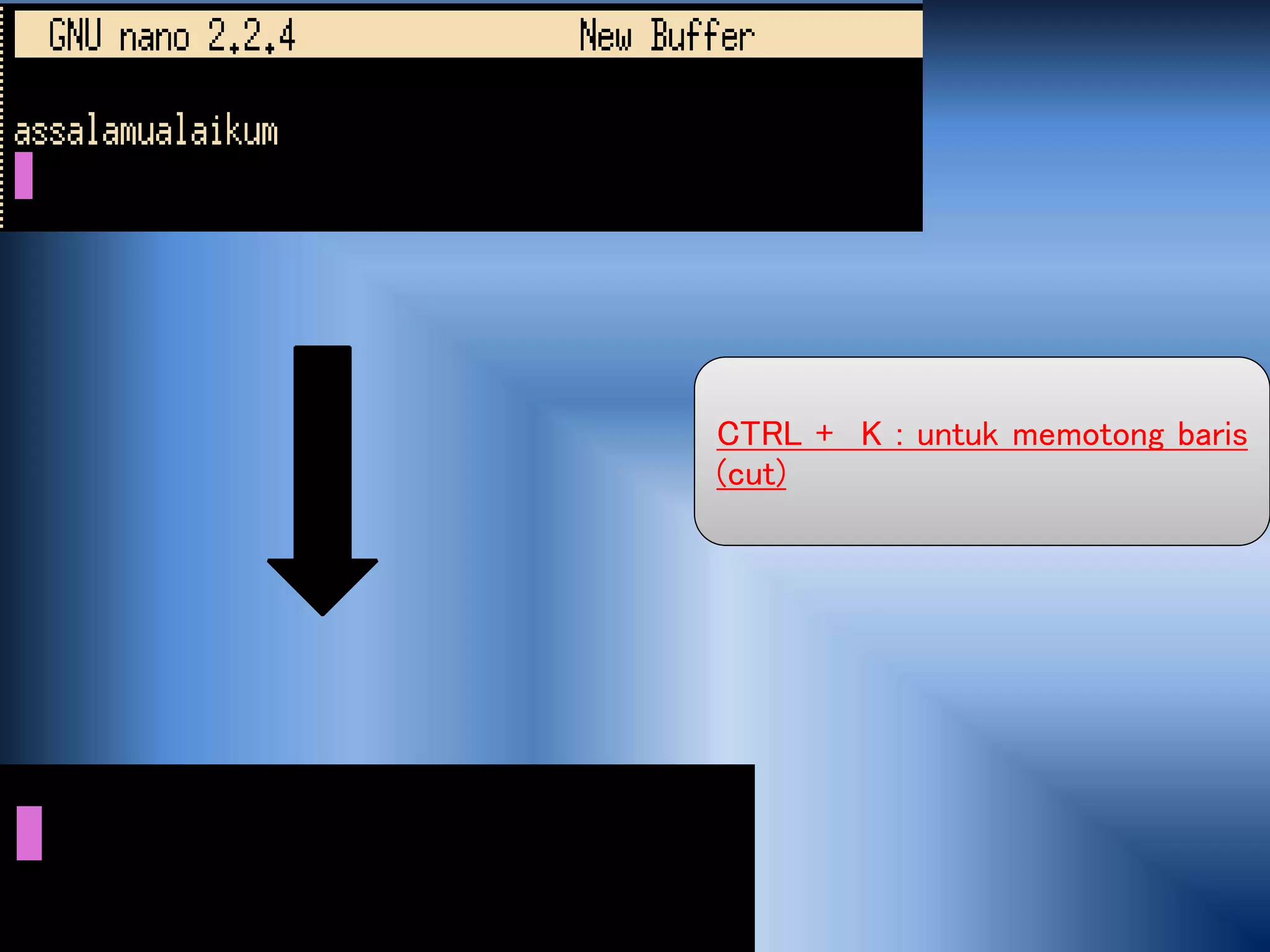 CTRL + K : untuk memotong baris
(cut)
 