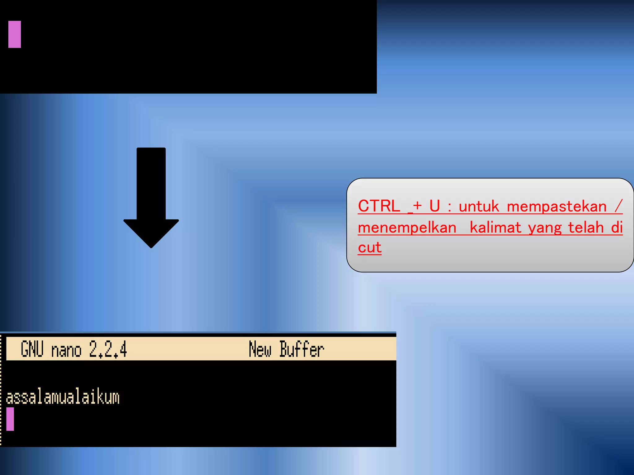 CTRL _+ U : untuk mempastekan /
menempelkan kalimat yang telah di
cut
 