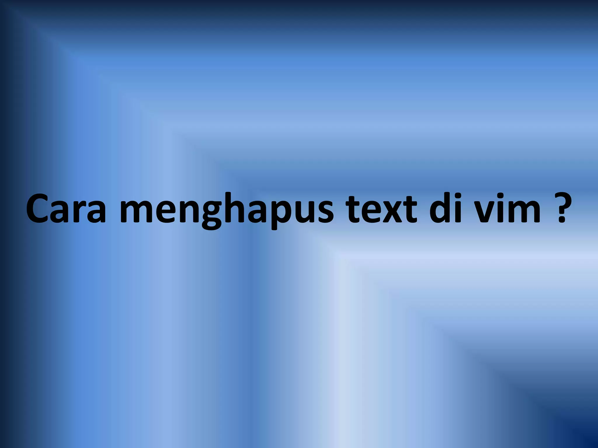 Cara menghapus text di vim ?
 